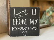 Load image into Gallery viewer, I Got It From My Mama
