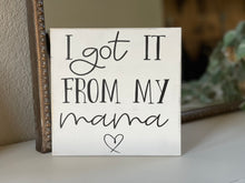 Load image into Gallery viewer, I Got It From My Mama
